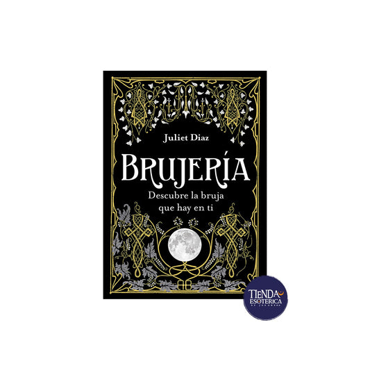 Brujería. Descubre la Bruja que Hay en Ti